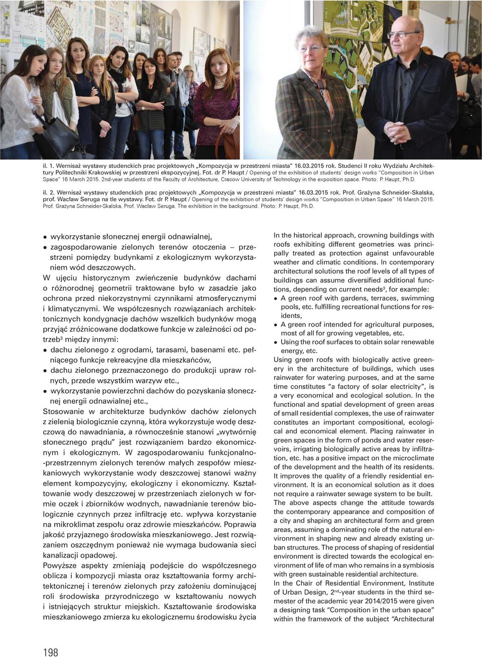 Haupt / wykorzystanie słonecznej energii odnawialnej, zagospodarowanie zielonych terenów otoczenia przestrzeni pomiędzy budynkami z ekologicznym wykorzystaniem wód deszczowych.