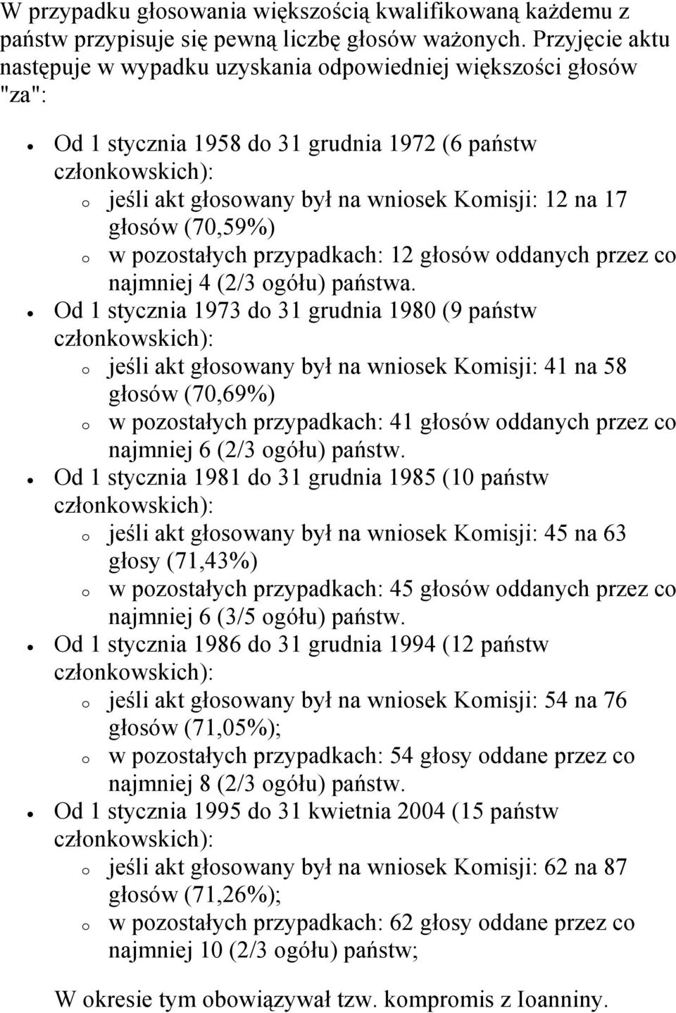 (70,59%) w pzstałych przypadkach: 12 głsów ddanych przez c najmniej 4 (2/3 gółu) państwa.