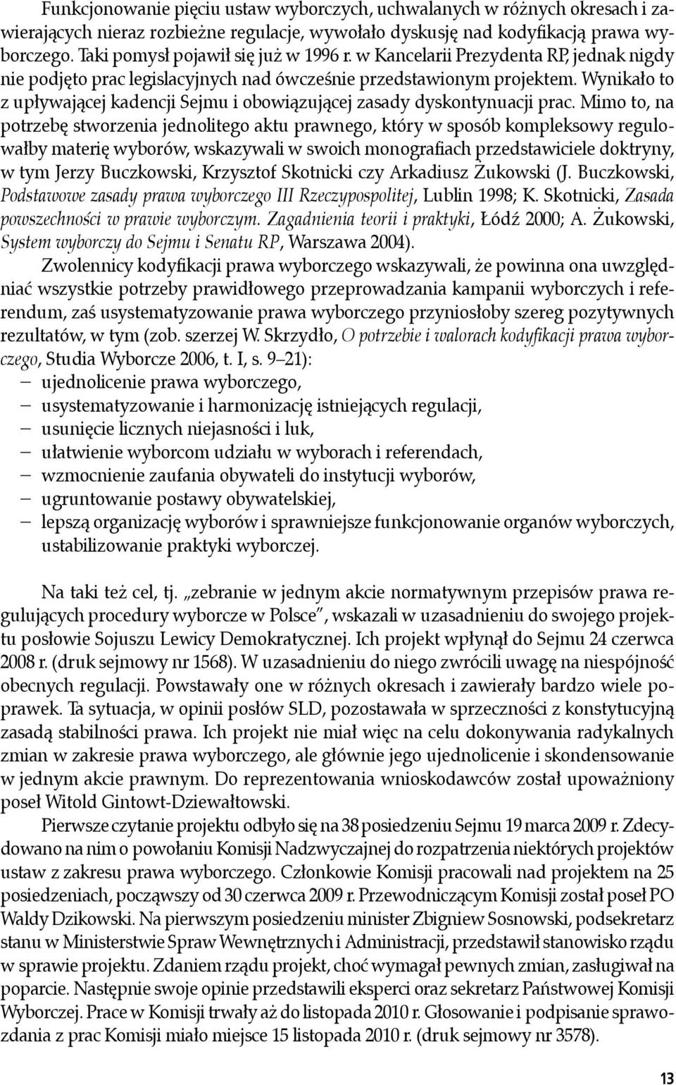 Wynikało to z upływającej kadencji Sejmu i obowiązującej zasady dyskontynuacji prac.