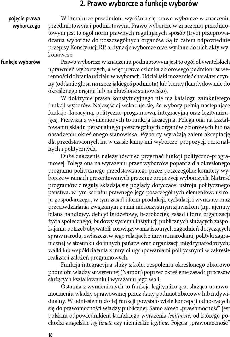 Są to zatem odpowiednie przepisy Konstytucji RP, ordynacje wyborcze oraz wydane do nich akty wykonawcze.