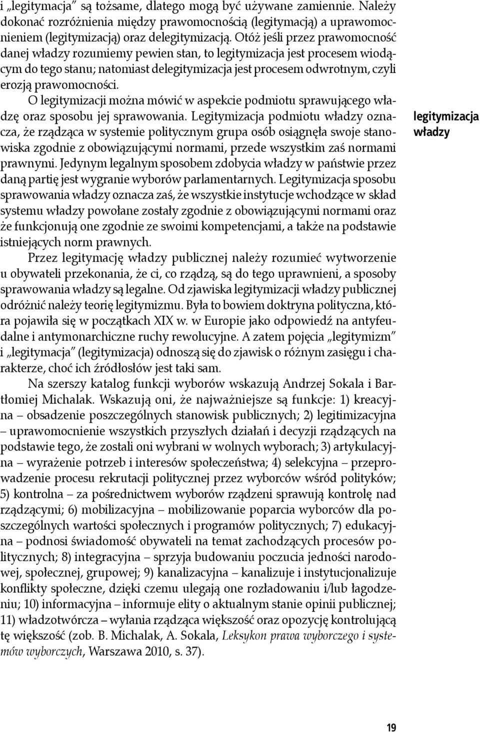 O legitymizacji można mówić w aspekcie podmiotu sprawującego władzę oraz sposobu jej sprawowania.