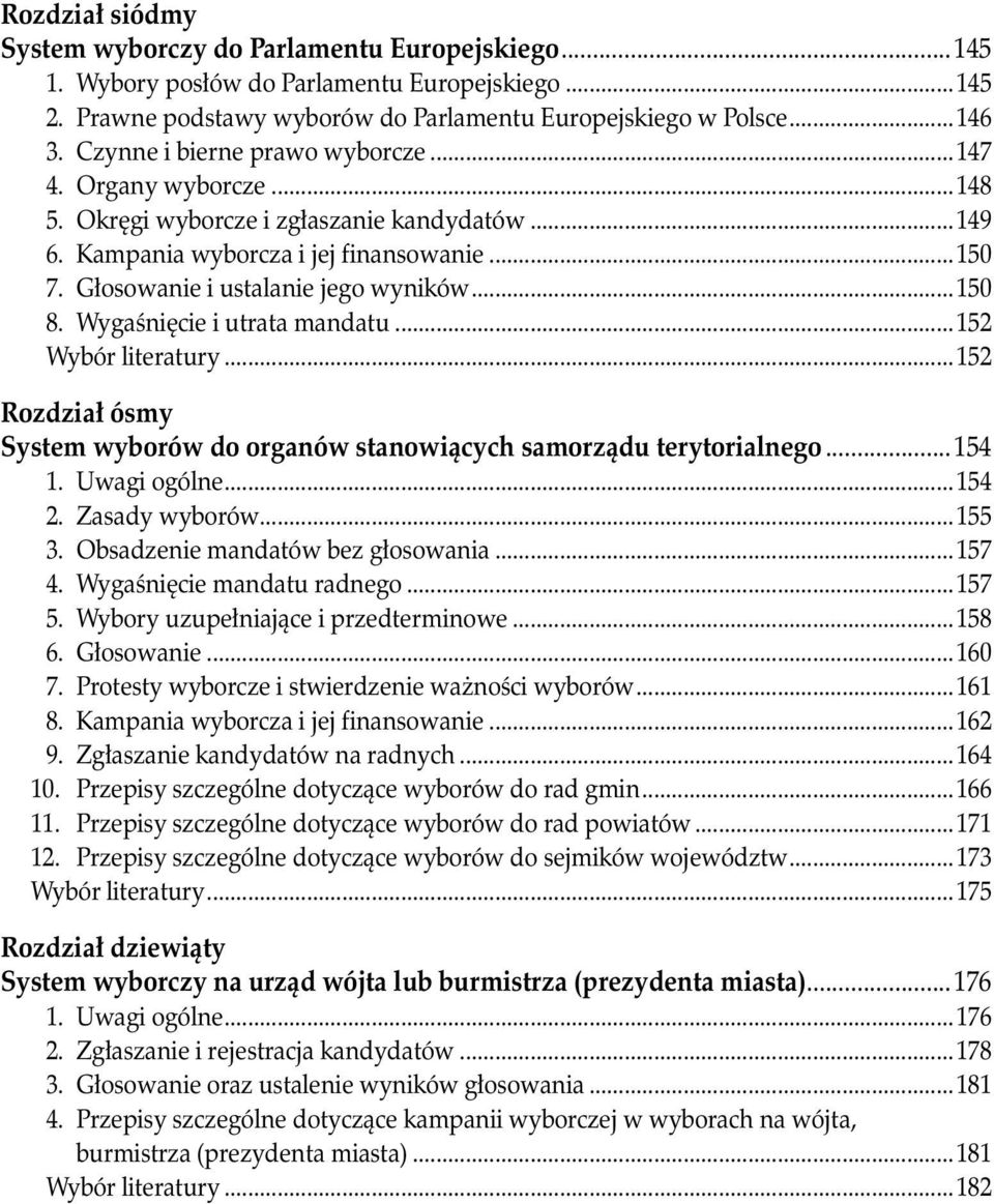 ..150 8. Wygaśnięcie i utrata mandatu...152 Wybór literatury...152 Rozdział ósmy System wyborów do organów stanowiących samorządu terytorialnego...154 1. Uwagi ogólne...154 2. Zasady wyborów...155 3.