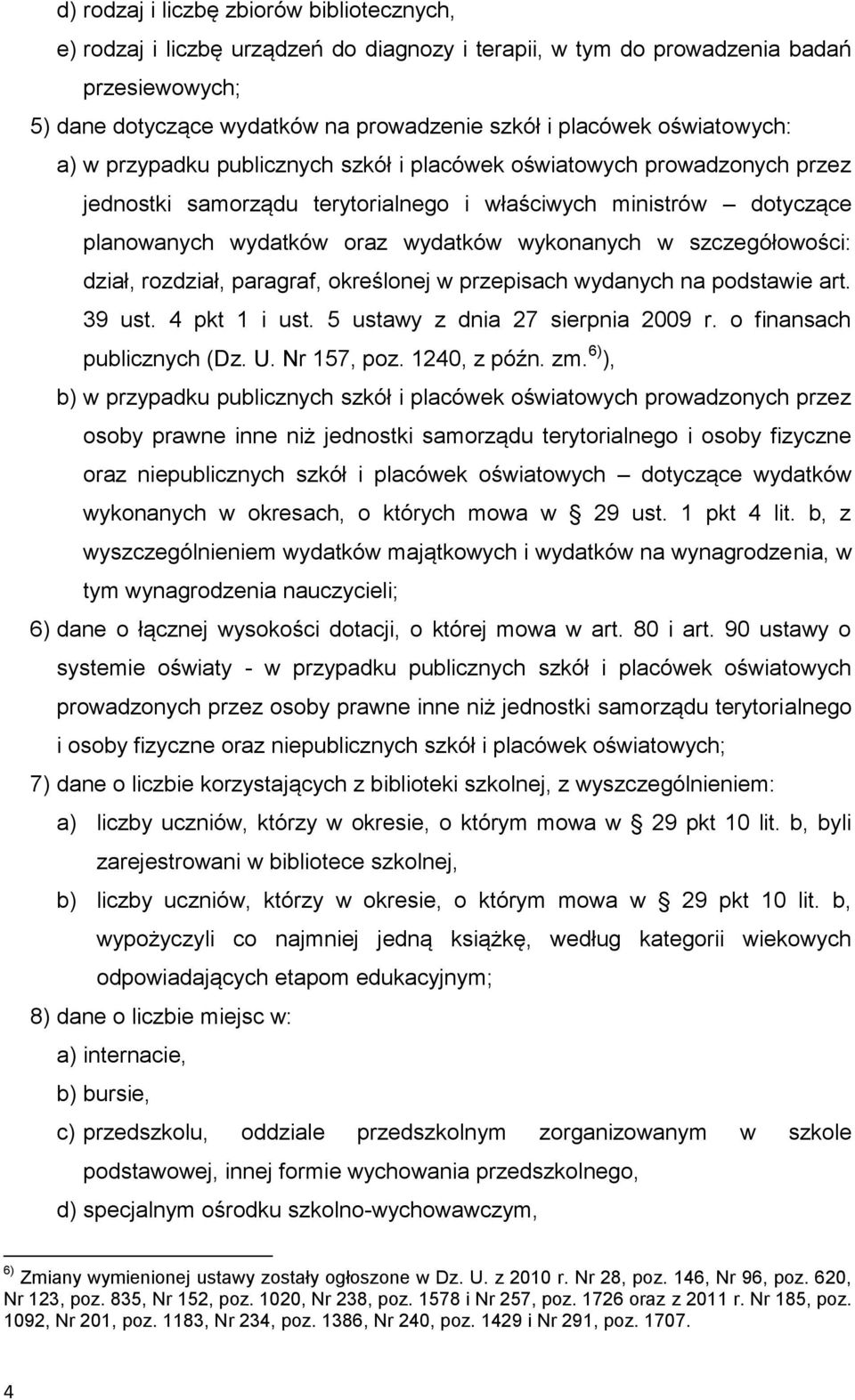 wykonanych w szczegółowości: dział, rozdział, paragraf, określonej w przepisach wydanych na podstawie art. 39 ust. 4 pkt 1 i ust. 5 ustawy z dnia 27 sierpnia 2009 r. o finansach publicznych (Dz. U.