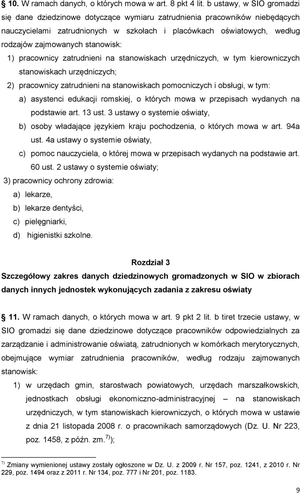 stanowisk: 1) pracownicy zatrudnieni na stanowiskach urzędniczych, w tym kierowniczych stanowiskach urzędniczych; 2) pracownicy zatrudnieni na stanowiskach pomocniczych i obsługi, w tym: a) asystenci