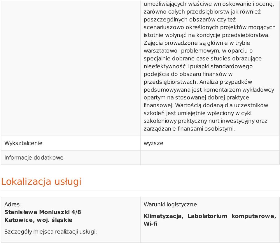 Zajęcia prowadzone są głównie w trybie warsztatowo -problemowym, w oparciu o specjalnie dobrane case studies obrazujące nieefektywność i pułapki standardowego podejścia do obszaru finansów w