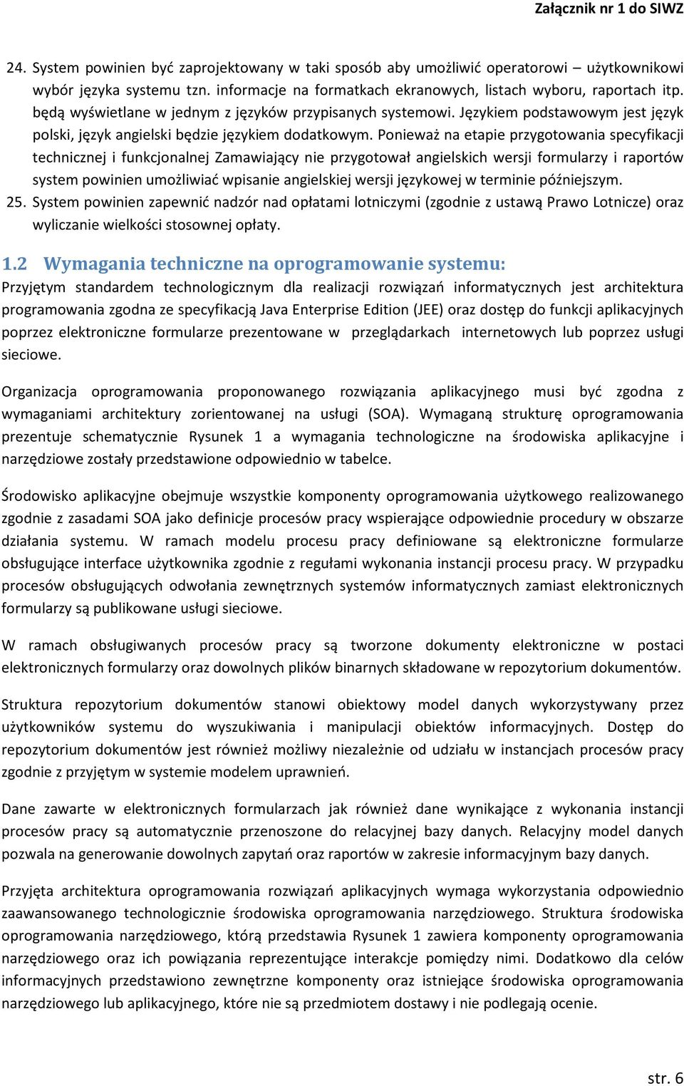 Ponieważ na etapie przygotowania specyfikacji technicznej i funkcjonalnej Zamawiający nie przygotował angielskich wersji formularzy i raportów system powinien umożliwiać wpisanie angielskiej wersji