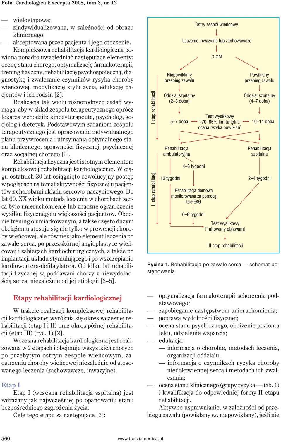 diagnostykę i zwalczanie czynników ryzyka choroby wieńcowej, modyfikację stylu życia, edukację pacjentów i ich rodzin [2].