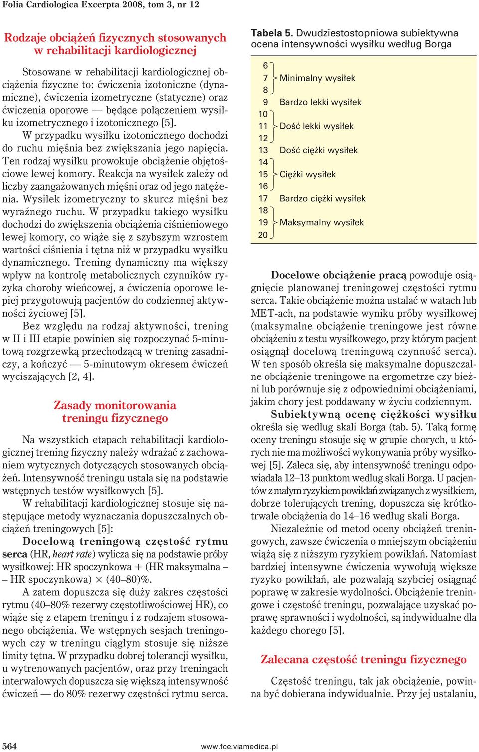 W przypadku wysiłku izotonicznego dochodzi do ruchu mięśnia bez zwiększania jego napięcia. Ten rodzaj wysiłku prowokuje obciążenie objętościowe lewej komory.