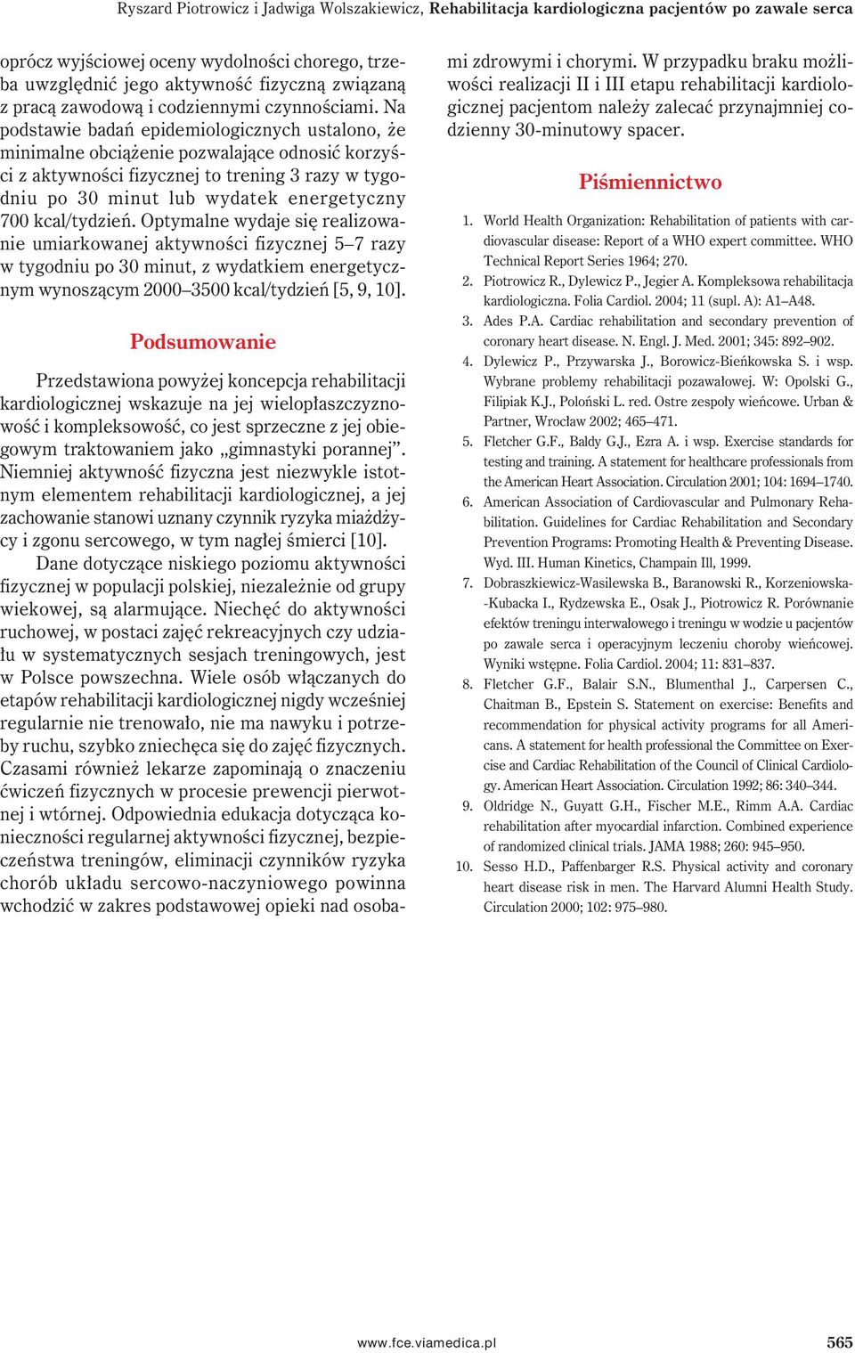 Na podstawie badań epidemiologicznych ustalono, że minimalne obciążenie pozwalające odnosić korzyści z aktywności fizycznej to trening 3 razy w tygodniu po 30 minut lub wydatek energetyczny 700