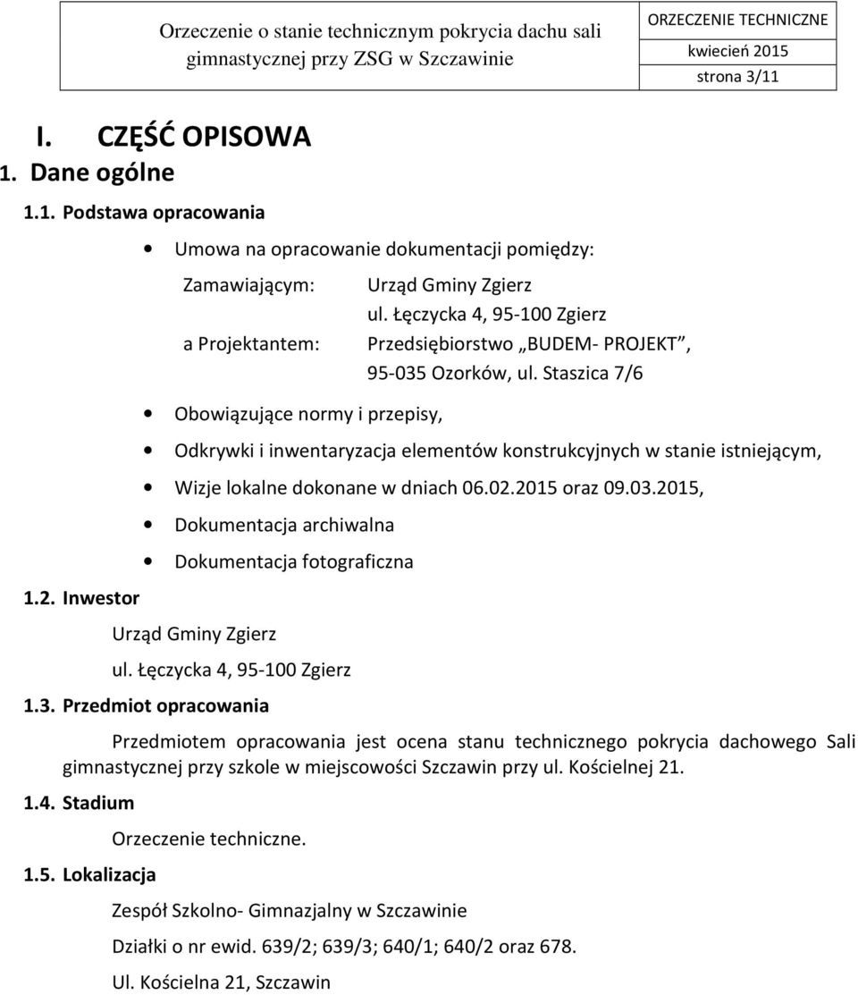 Staszica 7/6 Obowiązujące normy i przepisy, Odkrywki i inwentaryzacja elementów konstrukcyjnych w stanie istniejącym, Wizje lokalne dokonane w dniach 06.02.2015 oraz 09.03.