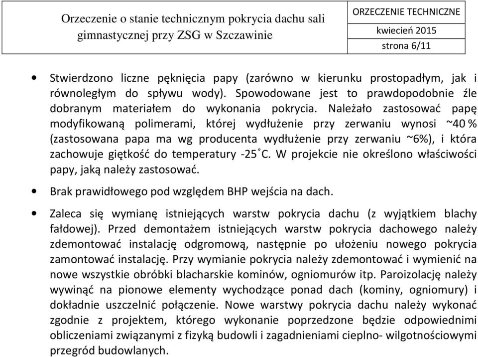 temperatury -25 C. W projekcie nie określono właściwości papy, jaką należy zastosować. Brak prawidłowego pod względem BHP wejścia na dach.