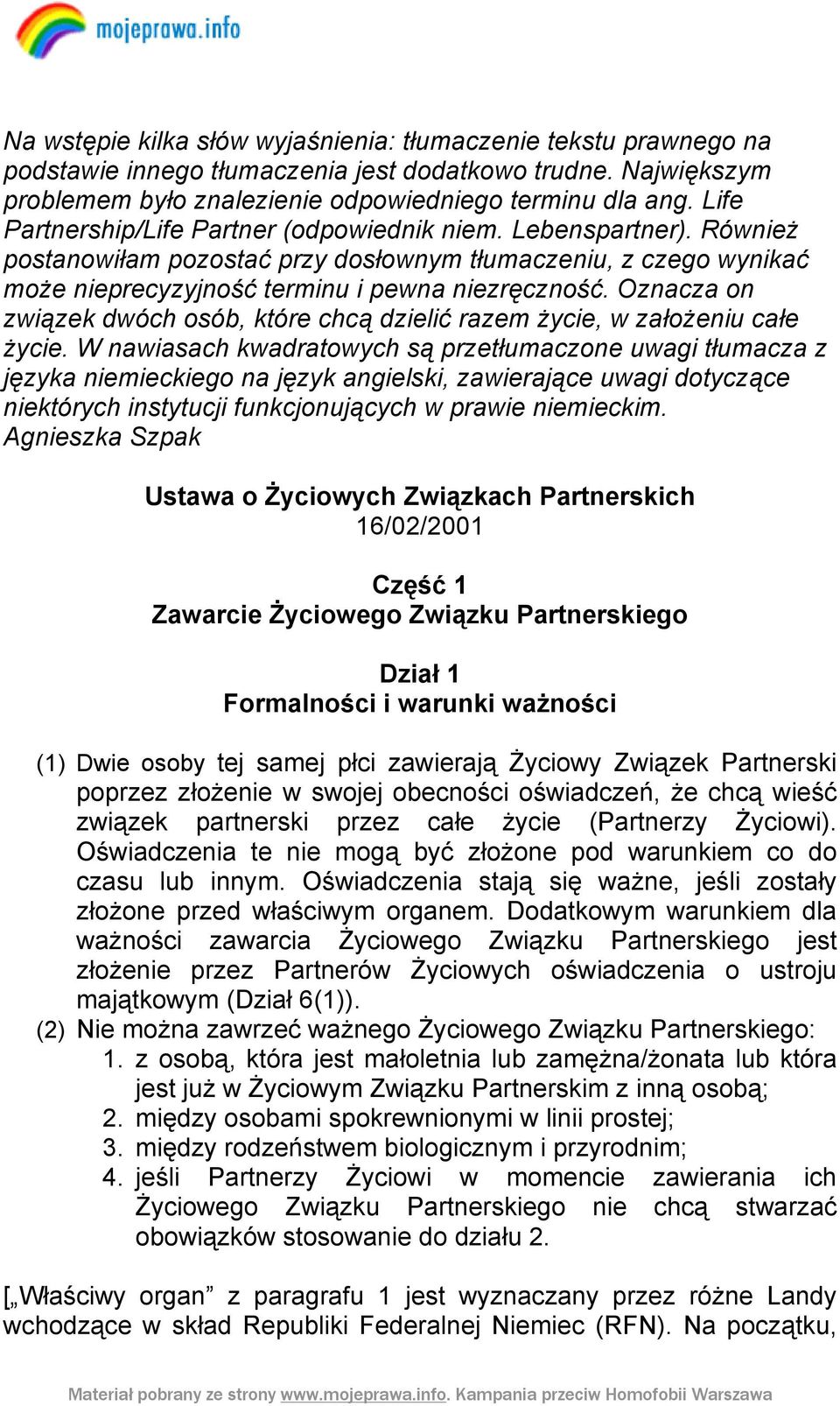 Oznacza on związek dwóch osób, które chcą dzielić razem życie, w założeniu całe życie.