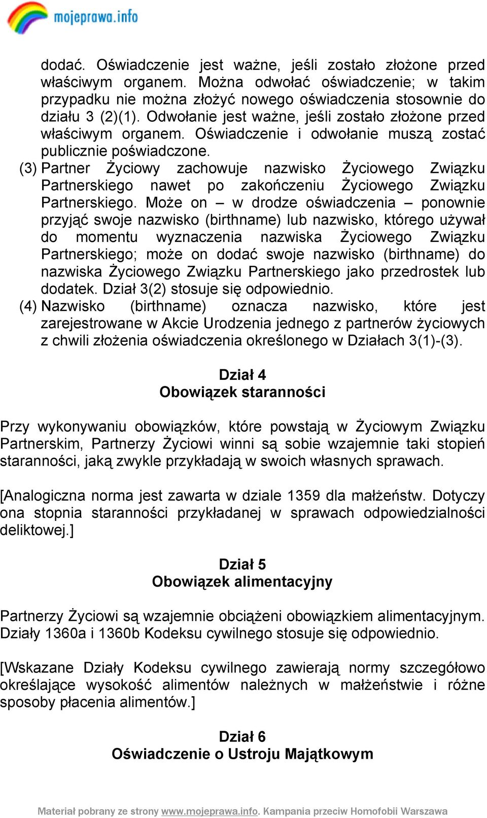 (3) Partner Życiowy zachowuje nazwisko Życiowego Związku Partnerskiego nawet po zakończeniu Życiowego Związku Partnerskiego.