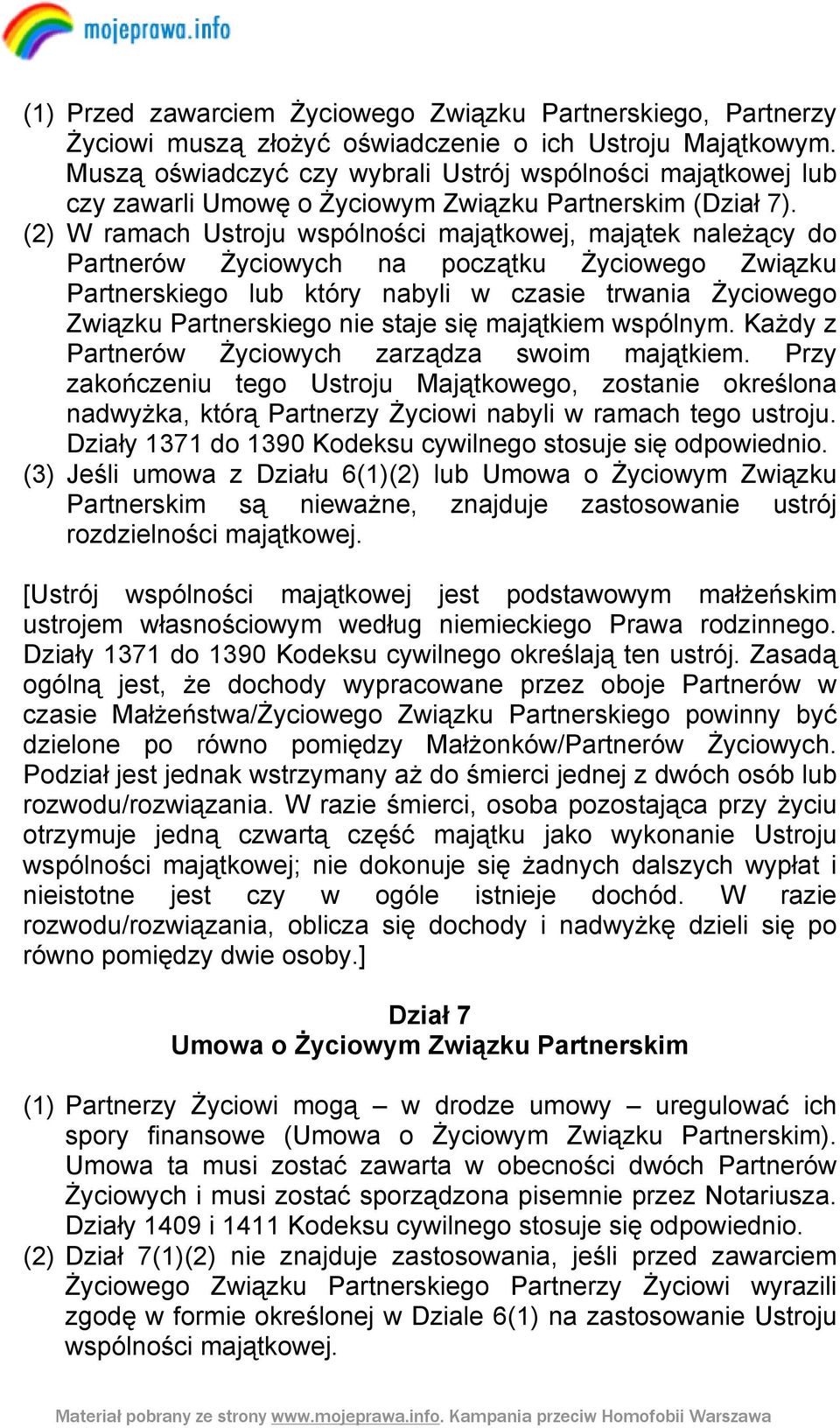 (2) W ramach Ustroju wspólności majątkowej, majątek należący do Partnerów Życiowych na początku Życiowego Związku Partnerskiego lub który nabyli w czasie trwania Życiowego Związku Partnerskiego nie