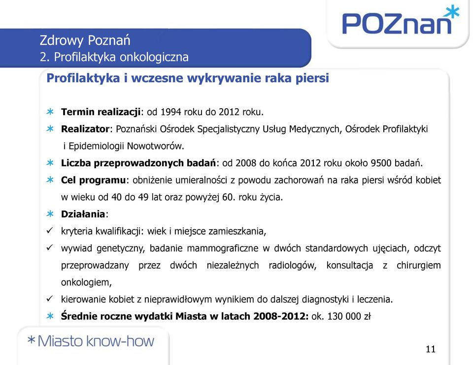 Cel programu: obniżenie umieralności z powodu zachorowań na raka piersi wśród kobiet w wieku od 40 do 49 lat oraz powyżej 60. roku życia.