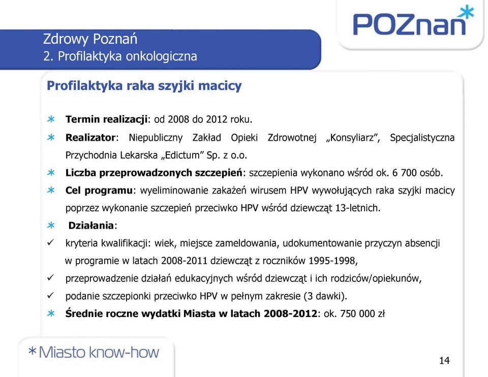 Cel programu: wyeliminowanie zakażeń wirusem HPV wywołujących raka szyjki macicy poprzez wykonanie szczepień przeciwko HPV wśród dziewcząt 13-letnich.