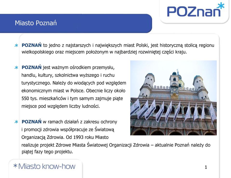 Należy do wiodących pod względem ekonomicznym miast w Polsce. Obecnie liczy około 550 tys. mieszkańców i tym samym zajmuje piąte miejsce pod względem liczby ludności.