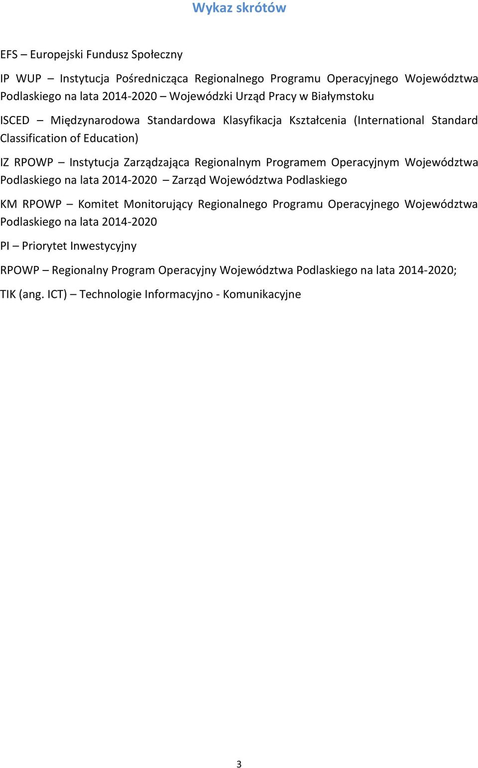 Programem Operacyjnym Województwa Podlaskiego na lata 2014-2020 Zarząd Województwa Podlaskiego KM RPOWP Komitet Monitorujący Regionalnego Programu Operacyjnego Województwa