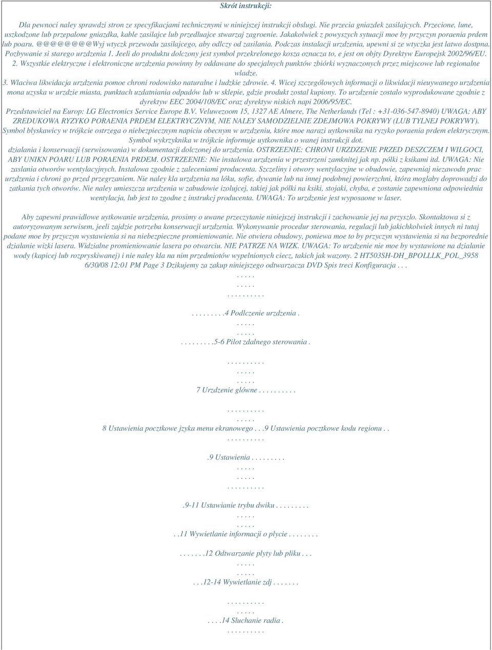 @@@@@@@@Wyj wtyczk przewodu zasilajcego, aby odlczy od zasilania. Podczas instalacji urzdzenia, upewni si ze wtyczka jest latwo dostpna. Pozbywanie si starego urzdzenia 1.
