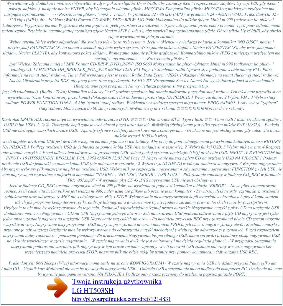 W granicach 32-48 khz (MP3), w granicach 24-48kHz (WMA) Prdko danych: 32-320 kbps (MP3), 40-192kbps (WMA) Format CD-R/RW, DVD±R/RW: ISO 9660 Maksymalna ilo plików /plyta: Mniej ni 999 (calkowita ilo