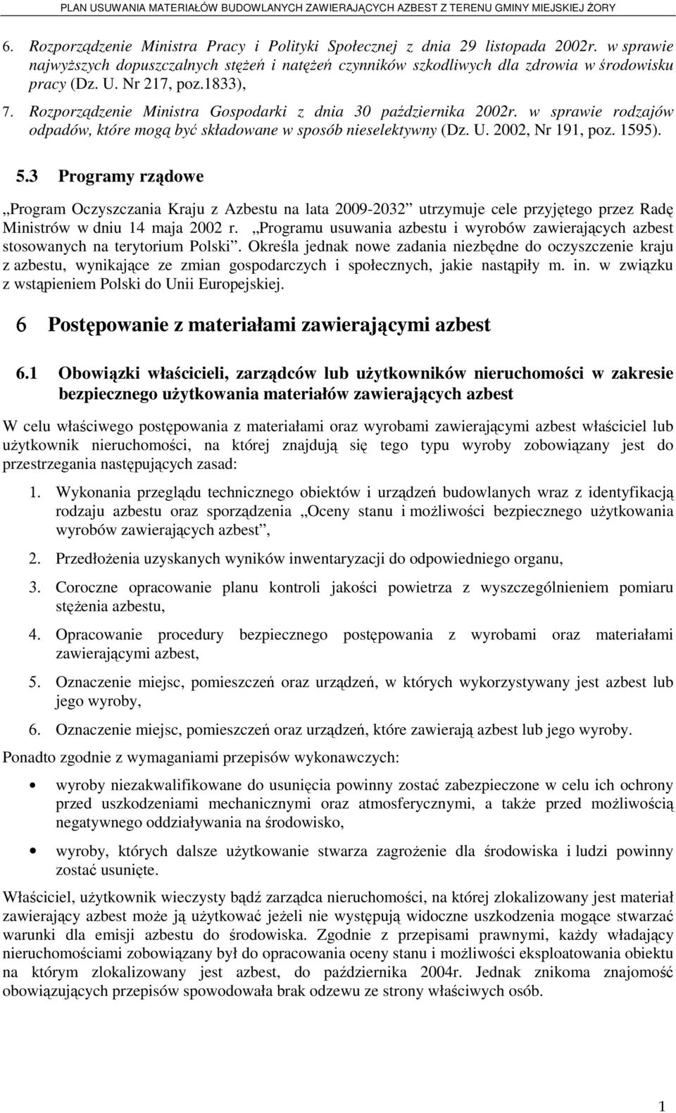 3 Programy rządowe Program Oczyszczania Kraju z Azbestu na lata 2009-2032 utrzymuje cele przyjętego przez Radę Ministrów w dniu 14 maja 2002 r.