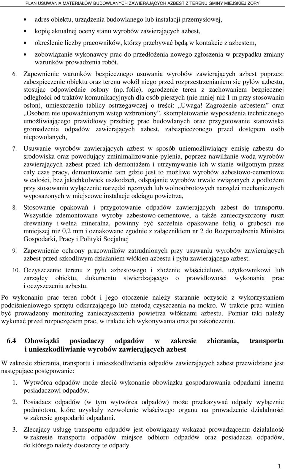 Zapewnienie warunków bezpiecznego usuwania wyrobów zawierających azbest poprzez: zabezpieczenie obiektu oraz terenu wokół niego przed rozprzestrzenianiem się pyłów azbestu, stosując odpowiednie