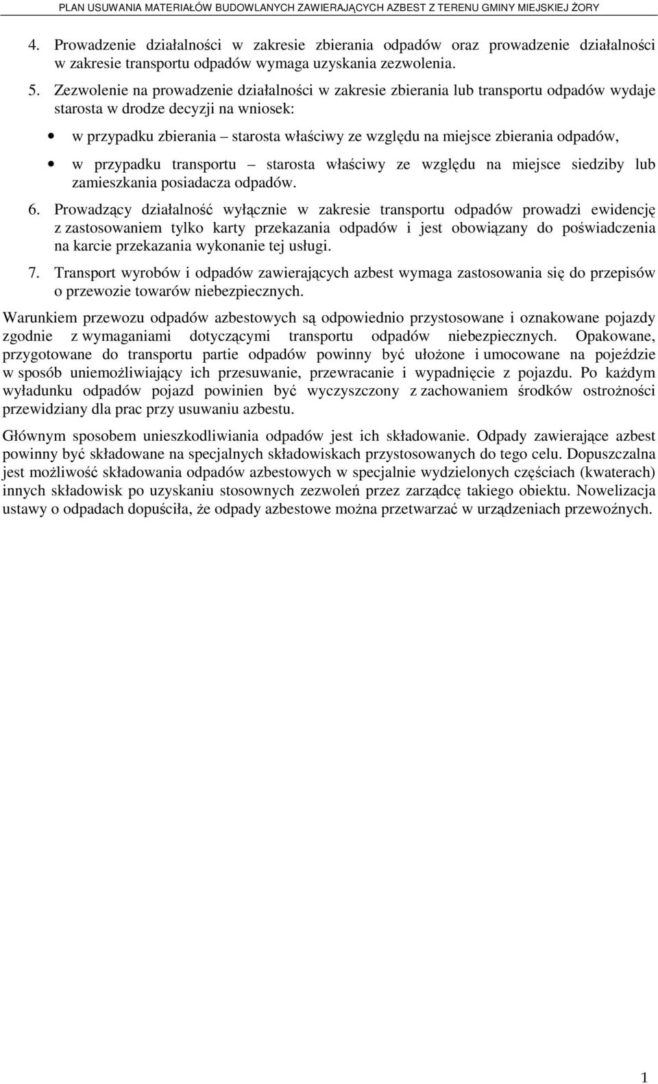 odpadów, w przypadku transportu starosta właściwy ze względu na miejsce siedziby lub zamieszkania posiadacza odpadów. 6.