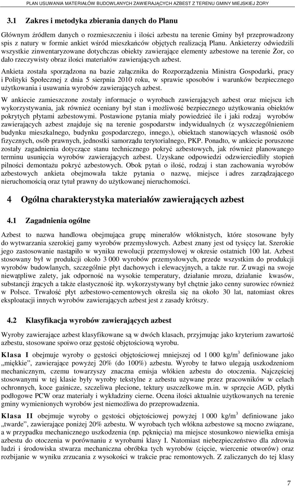 Ankieta została sporządzona na bazie załącznika do Rozporządzenia Ministra Gospodarki, pracy i Polityki Społecznej z dnia 5 sierpnia 2010 roku, w sprawie sposobów i warunków bezpiecznego uŝytkowania