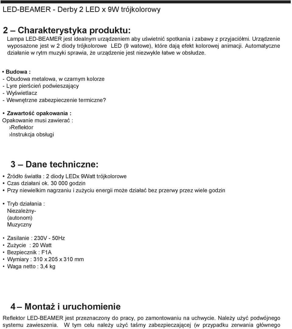 Budowa : - Obudowa metalowa, w czarnym kolorze - Lyre pierścień podwieszający - Wyświetlacz - Wewnętrzne zabezpieczenie termiczne?