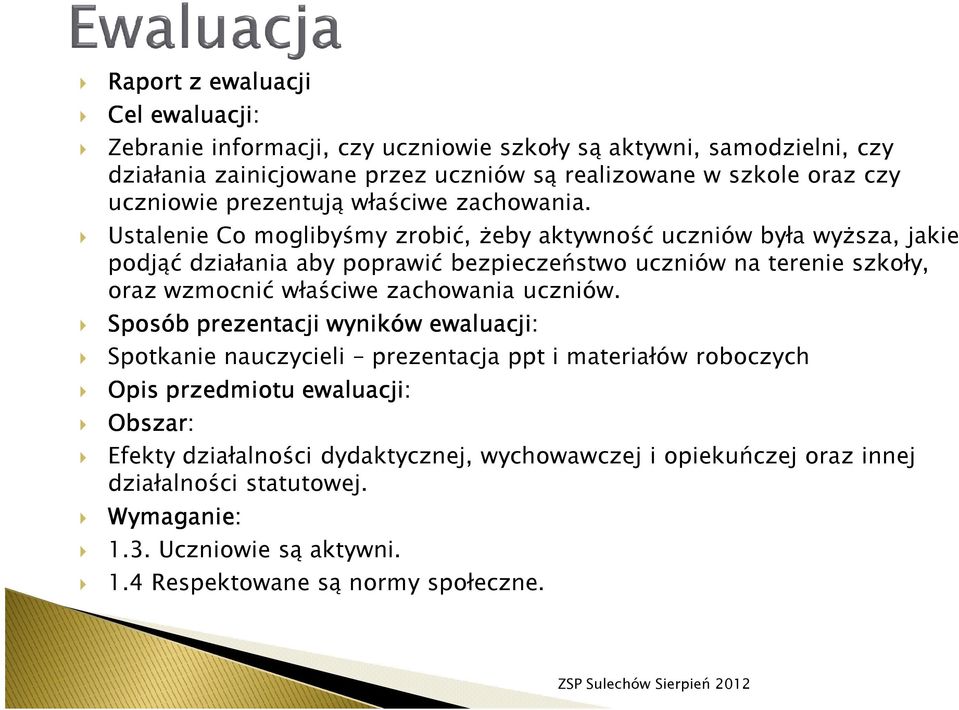 Ustalenie Co moglibyśmy zrobić, żeby aktywność uczniów była wyższa, jakie podjąć działania aby poprawić bezpieczeństwo uczniów na terenie szkoły, oraz wzmocnić właściwe