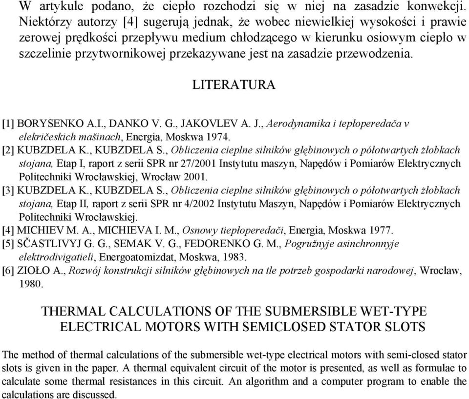 na zasadzie przewodzenia. LITERATURA [] BORYSENKO A.I., ANKO V. G., JAKOVLEV A. J., Aerodynamika i tepłoperedača v elekričeskich mašinach, Energia, oskwa 974. [] KUBZELA K., KUBZELA S.