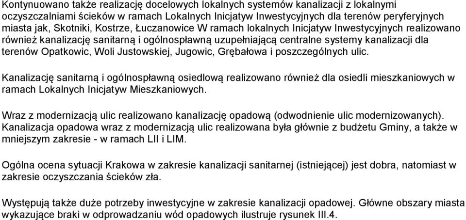 Justowskiej, Jugowic, Grębałowa i poszczególnych ulic. Kanalizację sanitarną i ogólnospławną osiedlową realizowano również dla osiedli mieszkaniowych w ramach Lokalnych Inicjatyw Mieszkaniowych.