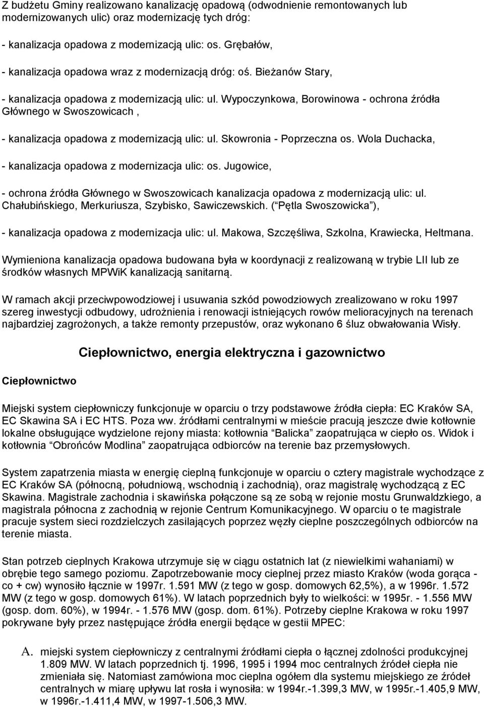 Wypoczynkowa, Borowinowa - ochrona źródła Głównego w Swoszowicach, - kanalizacja opadowa z modernizacją ulic: ul. Skowronia - Poprzeczna os.