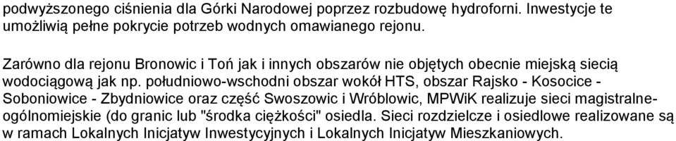 południowo-wschodni obszar wokół HTS, obszar Rajsko - Kosocice - Soboniowice - Zbydniowice oraz część Swoszowic i Wróblowic, MPWiK realizuje sieci