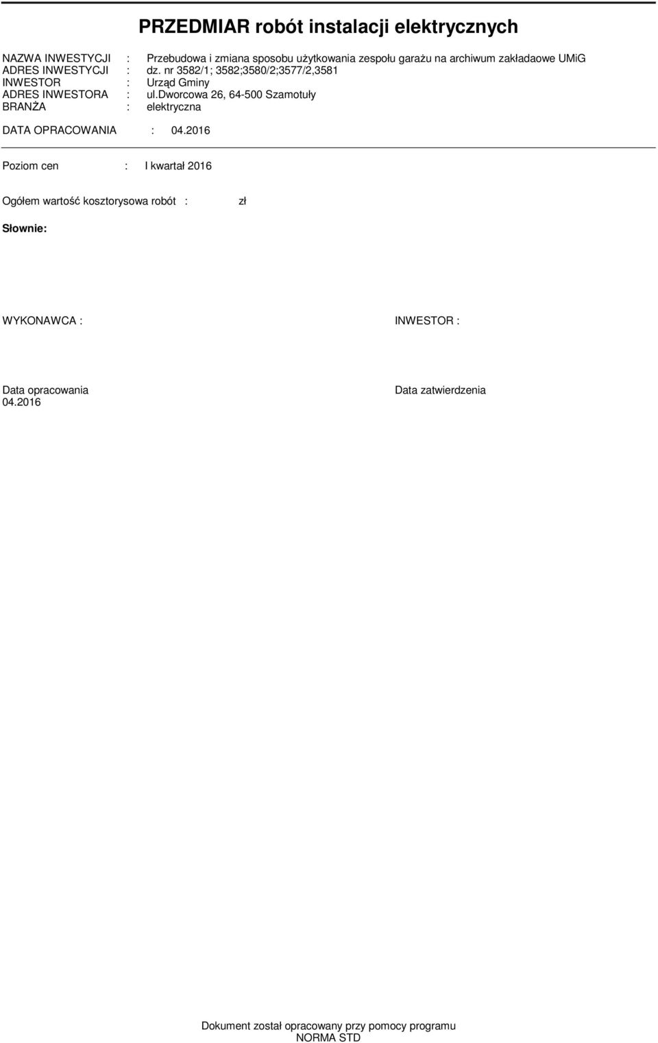 dworcowa 26, 64-5 Szaotuły BRANŻA : elektryczna DATA OPRACOWANIA : 4.