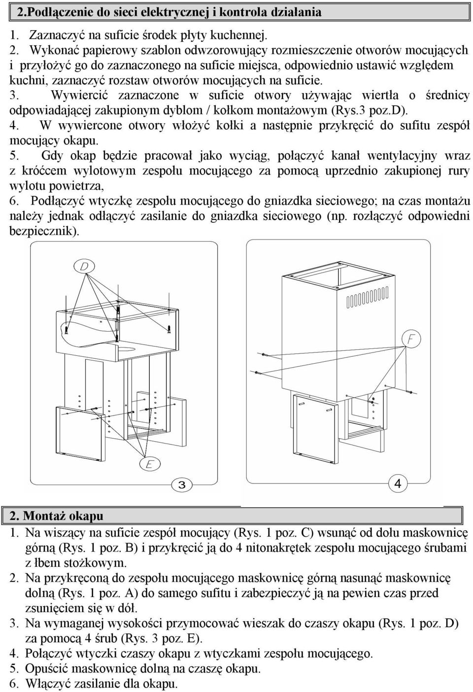 na suficie. 3. Wywiercić zaznaczone w suficie otwory używając wiertła o średnicy odpowiadającej zakupionym dyblom / kołkom montażowym (Rys.3 poz.d). 4.