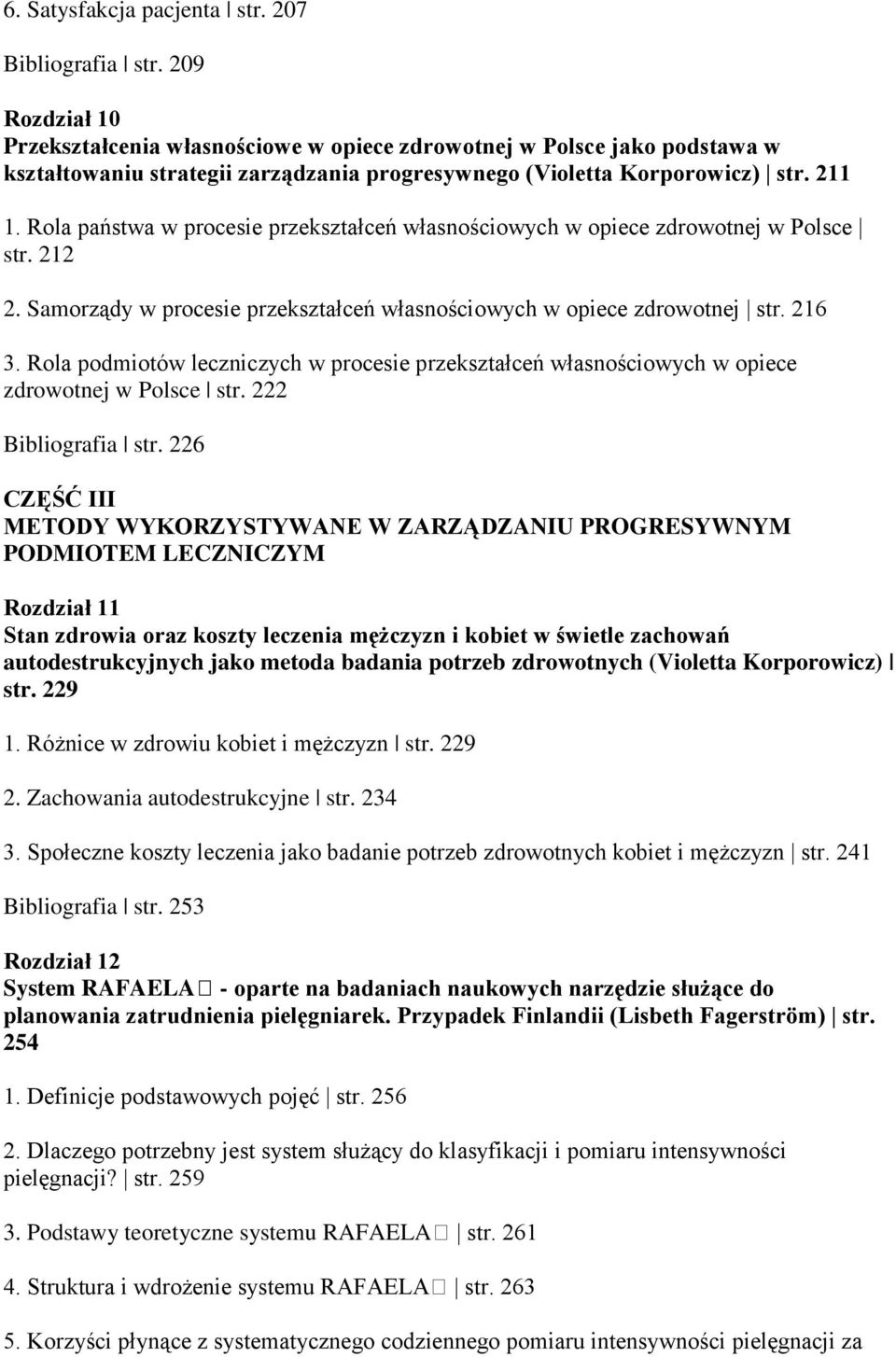 Rola państwa w procesie przekształceń własnościowych w opiece zdrowotnej w Polsce str. 212 2. Samorządy w procesie przekształceń własnościowych w opiece zdrowotnej str. 216 3.