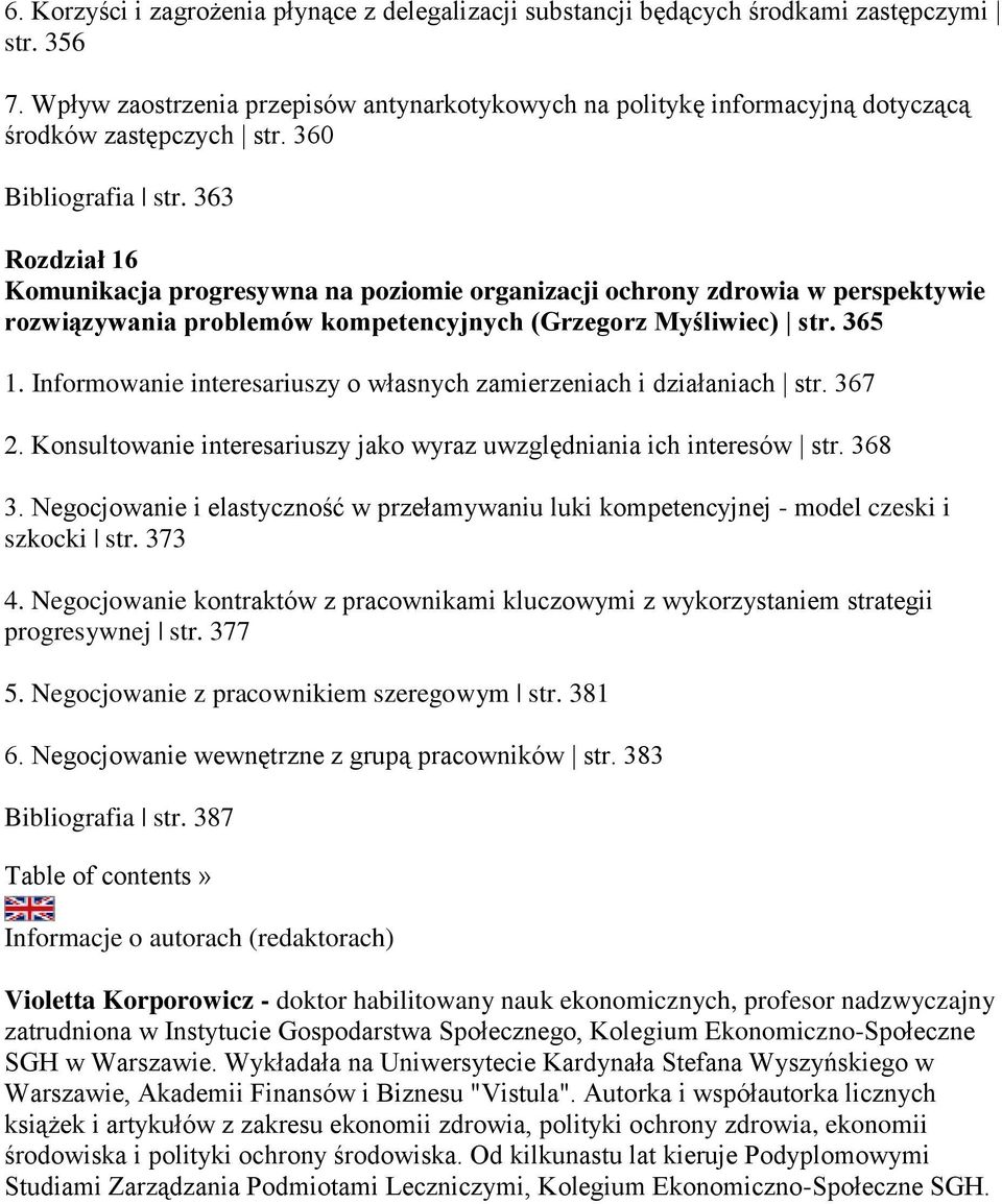 363 Rozdział 16 Komunikacja progresywna na poziomie organizacji ochrony zdrowia w perspektywie rozwiązywania problemów kompetencyjnych (Grzegorz Myśliwiec) str. 365 1.