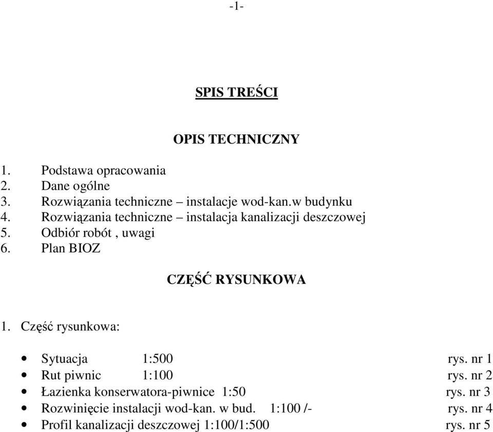 Plan BIOZ CZĘŚĆ RYSUNKOWA 1. Część rysunkowa: Sytuacja 1:500 rys. nr 1 Rut piwnic 1:100 rys.