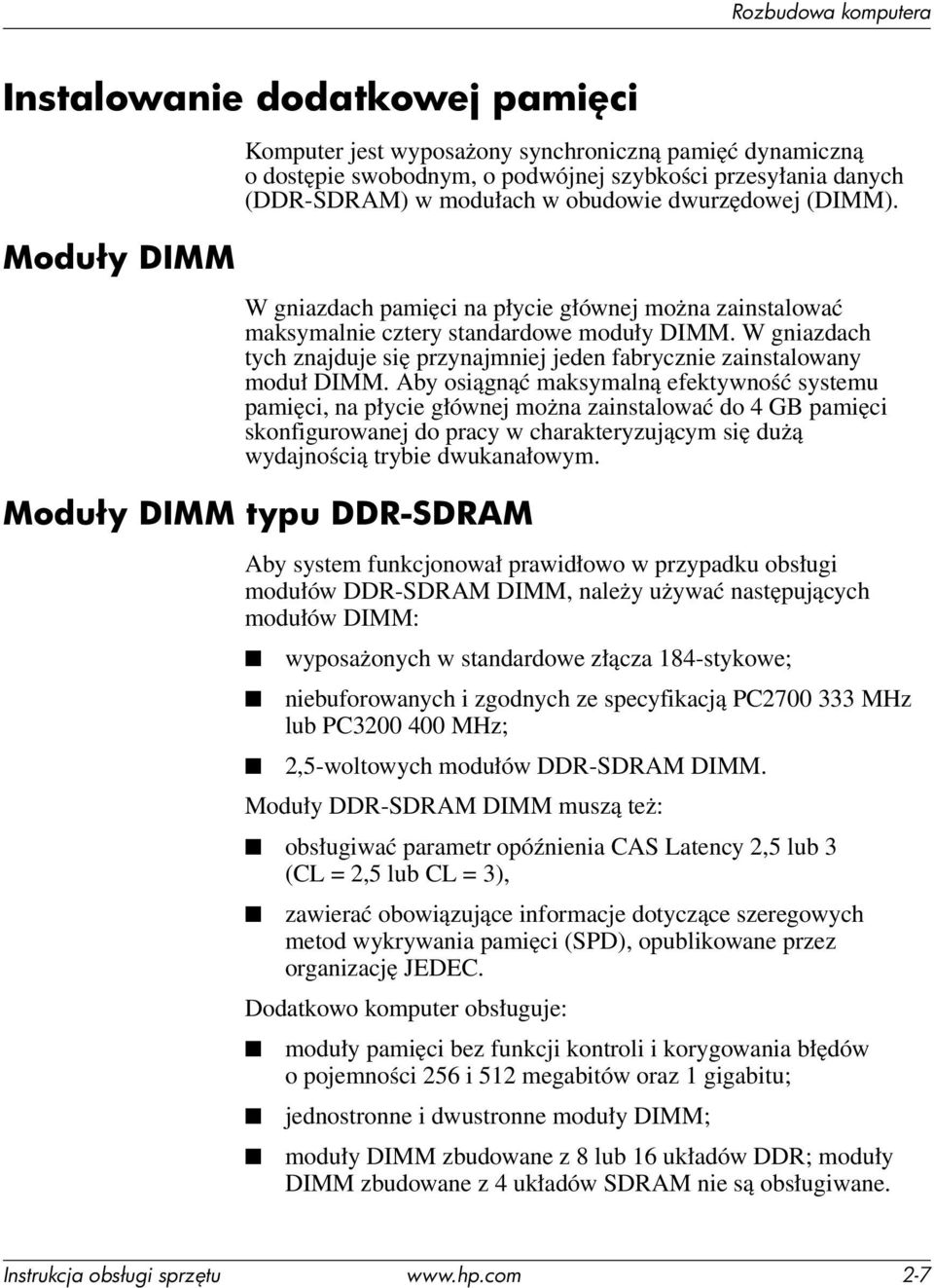 W gniazdach tych znajduje się przynajmniej jeden fabrycznie zainstalowany moduł DIMM.