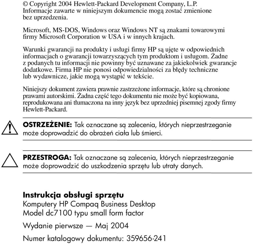 Warunki gwarancji na produkty i usługi firmy HP są ujęte w odpowiednich informacjach o gwarancji towarzyszących tym produktom i usługom.