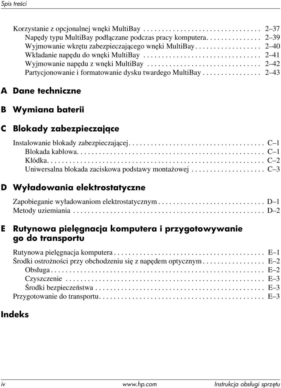 .............................. 2 42 Partycjonowanie i formatowanie dysku twardego MultiBay................ 2 43 A Dane techniczne B C Wymiana baterii Blokady zabezpieczaj ce Instalowanie blokady zabezpieczającej.