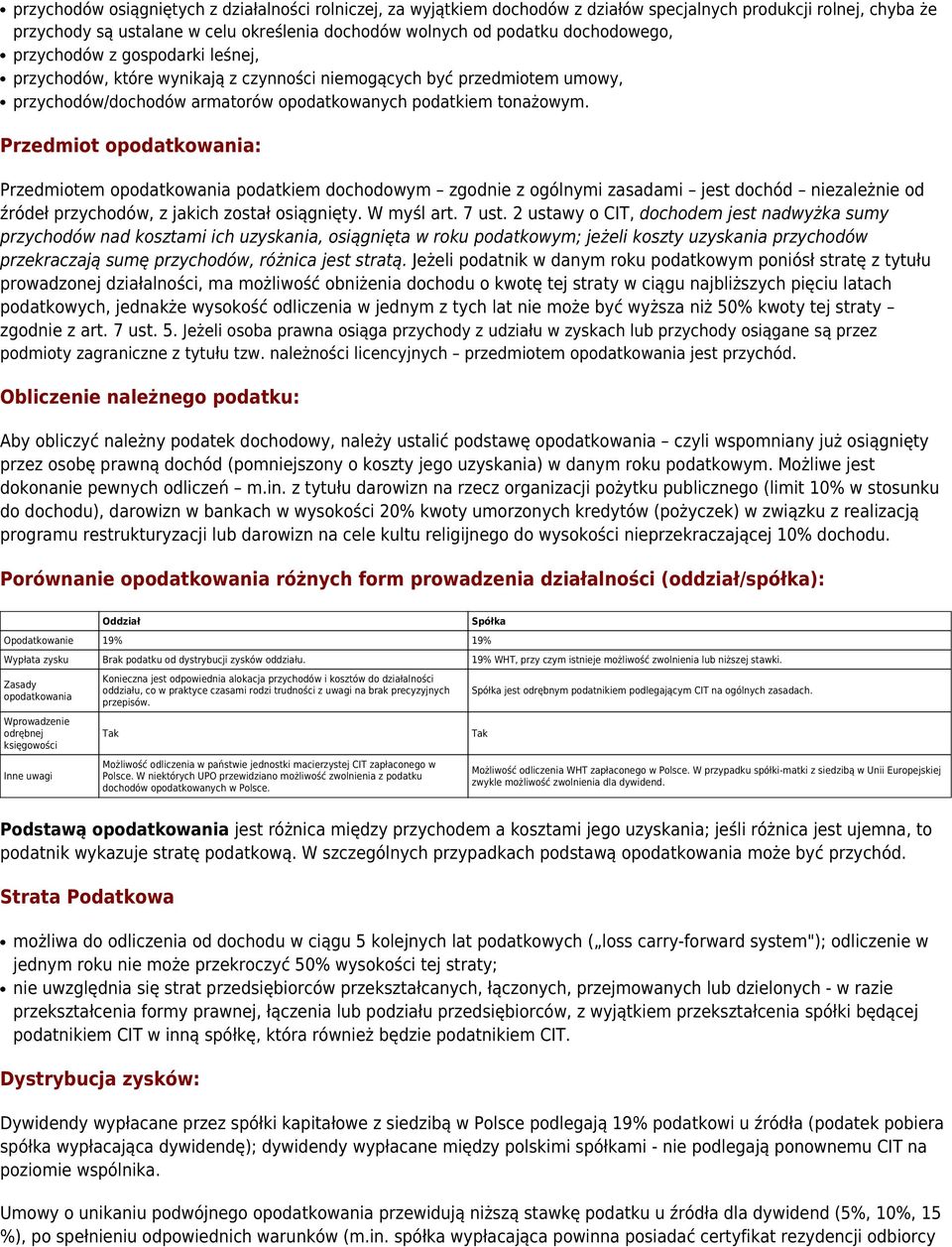 Przedmiot opodatkowania: Przedmiotem opodatkowania podatkiem dochodowym zgodnie z ogólnymi zasadami jest dochód niezależnie od źródeł przychodów, z jakich został osiągnięty. W myśl art. 7 ust.