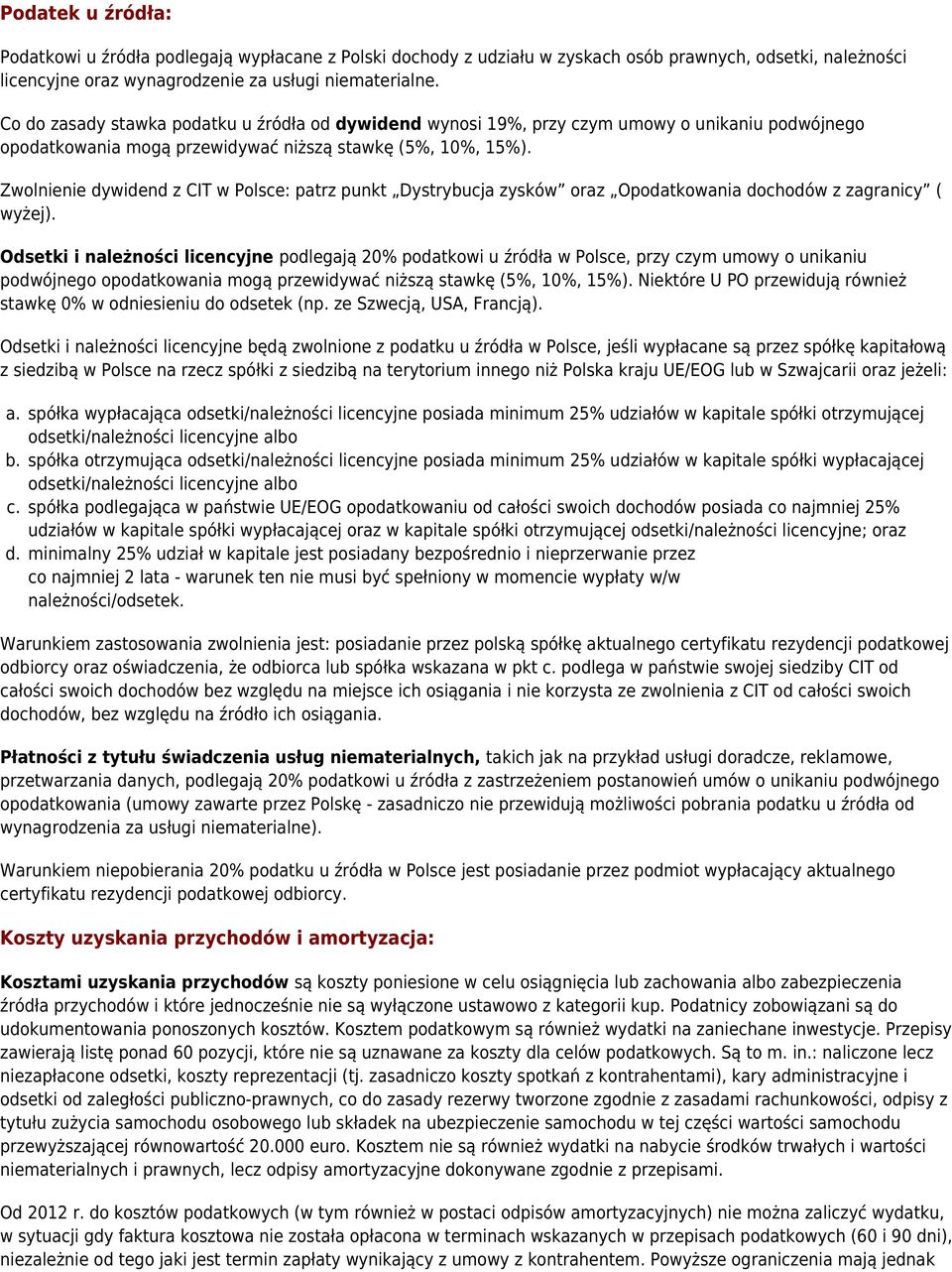 Zwolnienie dywidend z CIT w Polsce: patrz punkt Dystrybucja zysków oraz Opodatkowania dochodów z zagranicy ( wyżej).