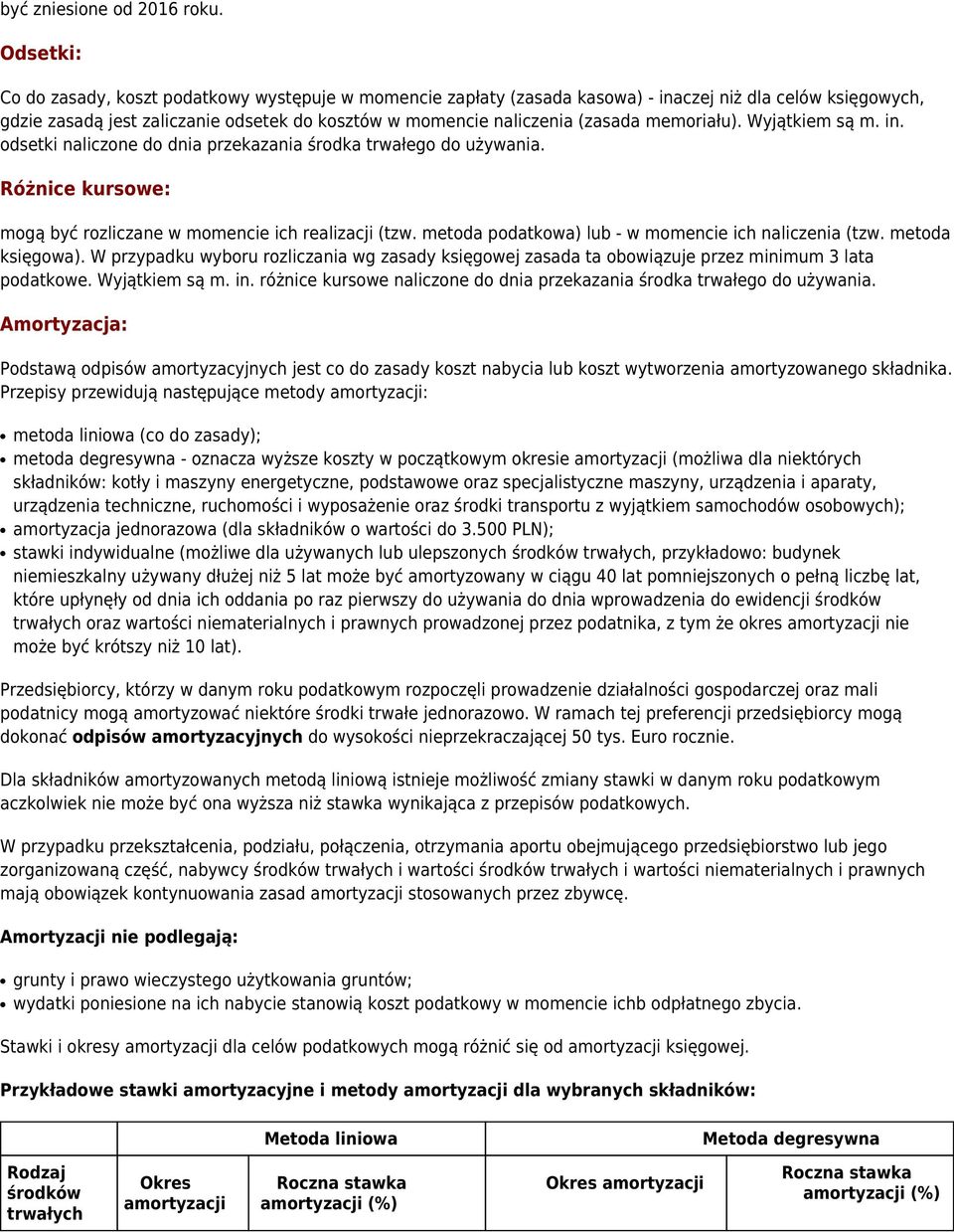 memoriału). Wyjątkiem są m. in. odsetki naliczone do dnia przekazania środka trwałego do używania. Różnice kursowe: mogą być rozliczane w momencie ich realizacji (tzw.