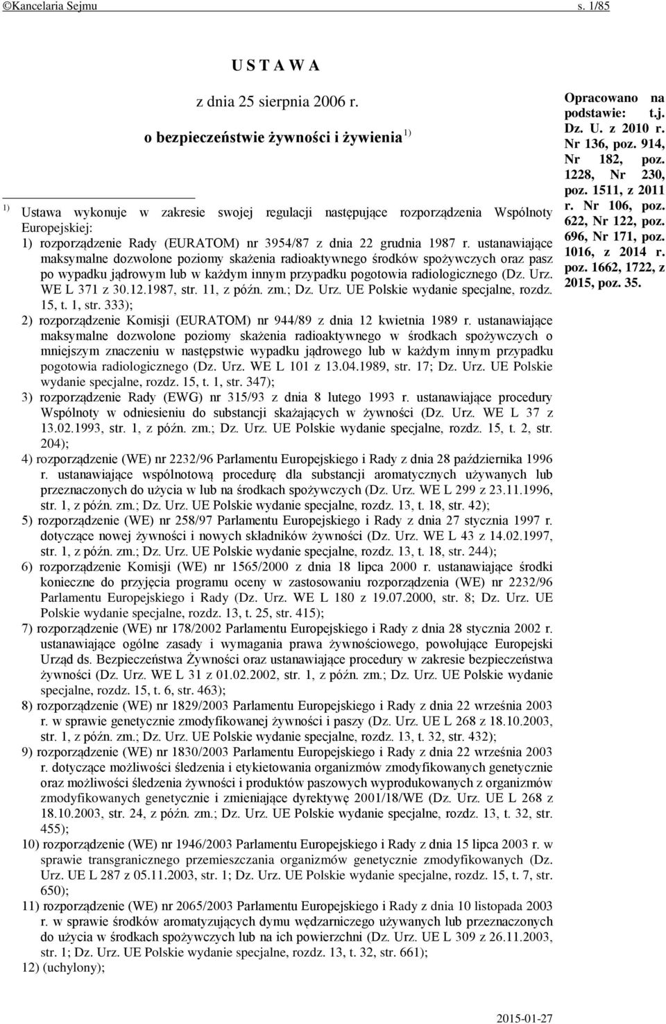 1987 r. ustanawiające maksymalne dozwolone poziomy skażenia radioaktywnego środków spożywczych oraz pasz po wypadku jądrowym lub w każdym innym przypadku pogotowia radiologicznego (Dz. Urz.