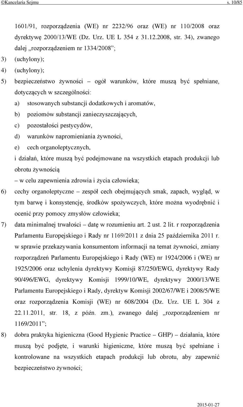 substancji dodatkowych i aromatów, b) poziomów substancji zanieczyszczających, c) pozostałości pestycydów, d) warunków napromieniania żywności, e) cech organoleptycznych, i działań, które muszą być