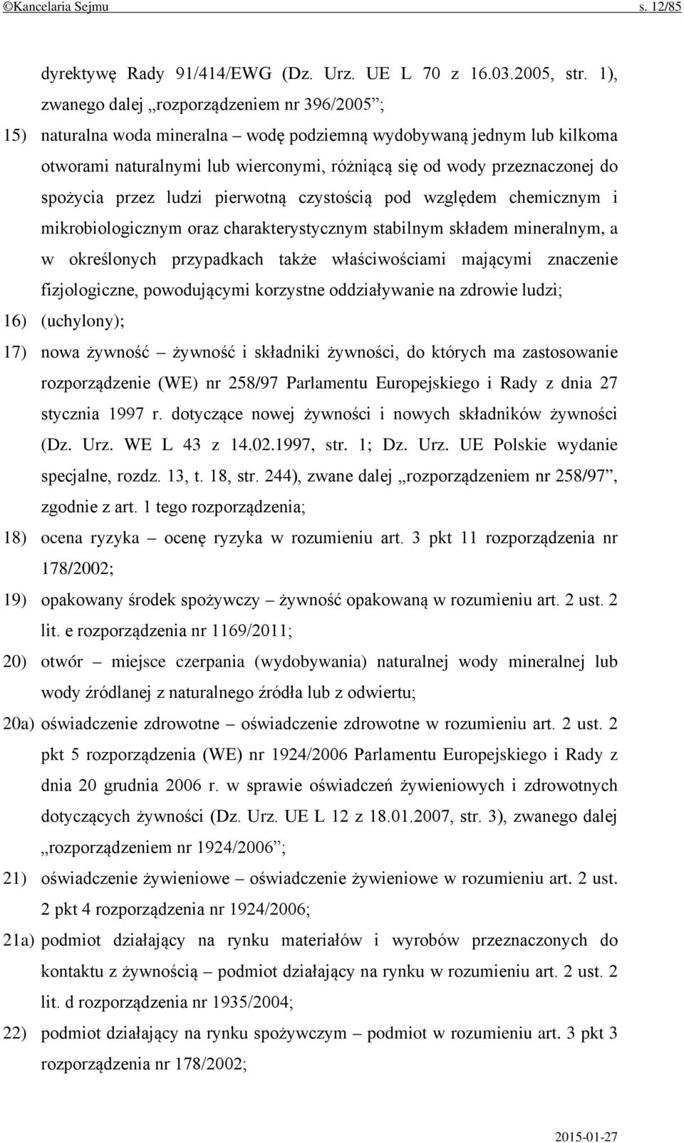 spożycia przez ludzi pierwotną czystością pod względem chemicznym i mikrobiologicznym oraz charakterystycznym stabilnym składem mineralnym, a w określonych przypadkach także właściwościami mającymi