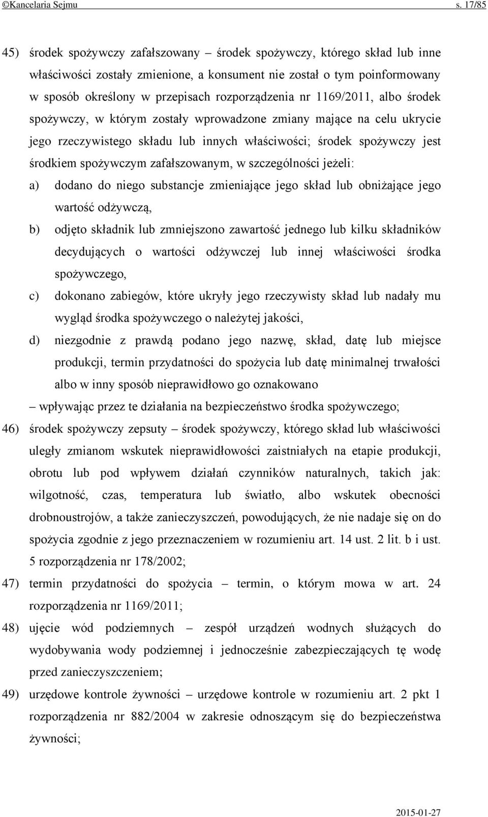 rozporządzenia nr 1169/2011, albo środek spożywczy, w którym zostały wprowadzone zmiany mające na celu ukrycie jego rzeczywistego składu lub innych właściwości; środek spożywczy jest środkiem