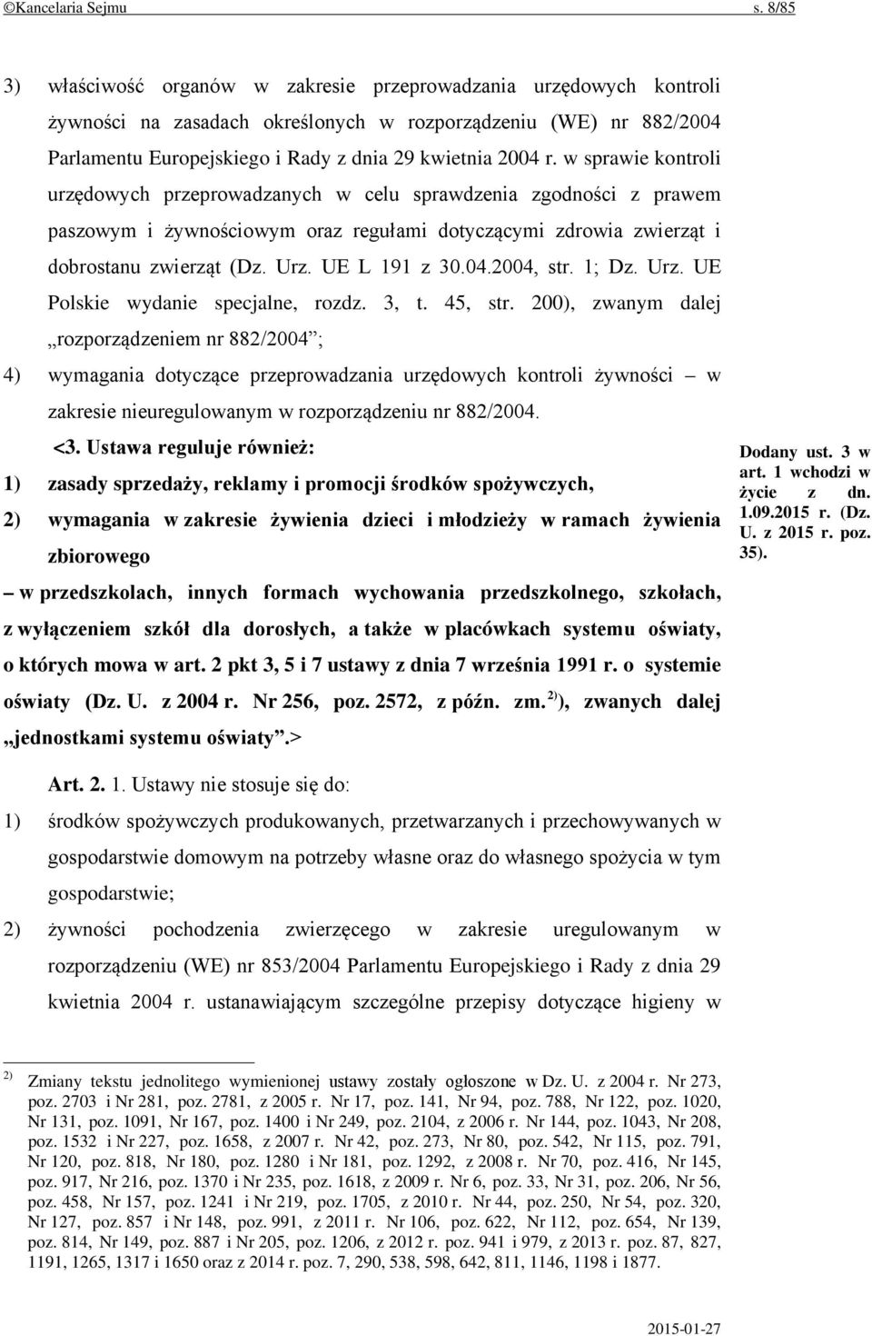 w sprawie kontroli urzędowych przeprowadzanych w celu sprawdzenia zgodności z prawem paszowym i żywnościowym oraz regułami dotyczącymi zdrowia zwierząt i dobrostanu zwierząt (Dz. Urz. UE L 191 z 30.